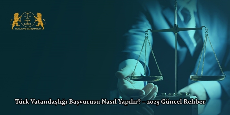 Türk Vatandaşlığı Başvurusu Nasıl Yapılır? – 2025 Güncel Rehber