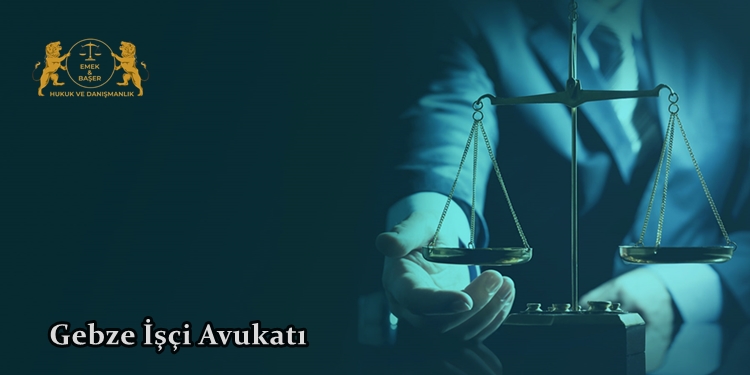 Gebze İşçi Avukatı