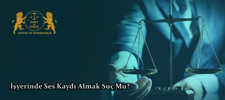 İşyerinde Ses Kaydı Almak Suç Mu?